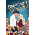 Fundamentals of Chemistry: A Workplace Romance Novel