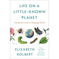 Life on a Little-Known Planet: Dispatches from a Changing World