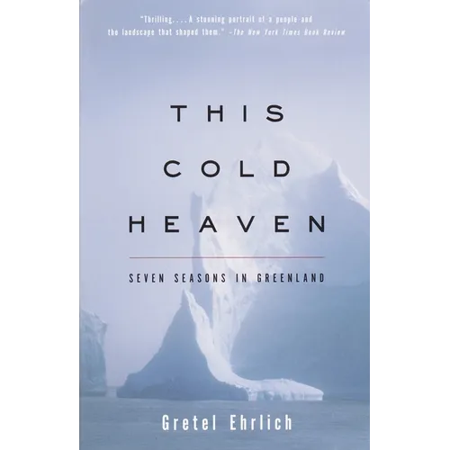 This Cold Heaven: Seven Seasons in Greenland