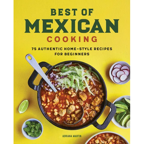 Best of Mexican Cooking: 75 Authentic Home-Style Recipes for Beginners