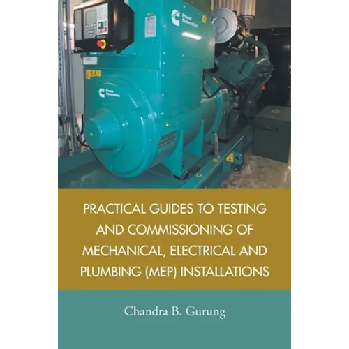 Practical Guides to Testing and Commissioning of Mechanical, Electrical and Plumbing (Mep) Installations
