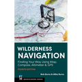 Wilderness Navigation: Finding Your Way Using Map, Compass, Altimeter & GPS