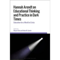 Hannah Arendt on Educational Thinking and Practice in Dark Times: Education for a World in Crisis