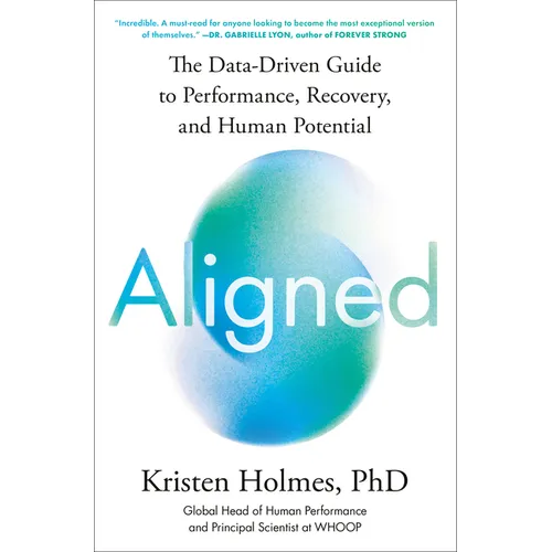 Aligned: The Data-Driven Guide to Performance, Recovery, and Human Potential