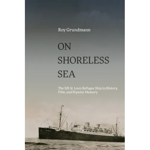 On Shoreless Sea: The MS St. Louis Refugee Ship in History, Film, and Popular Memory