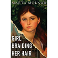 Girl Braiding Her Hair: Inspired by the true story of a revolutionary female artist history forgot