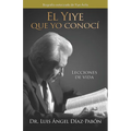 El Yiye Que Yo Conocí Lecciones de Vida / The Yiye I Knew: Life Lessons