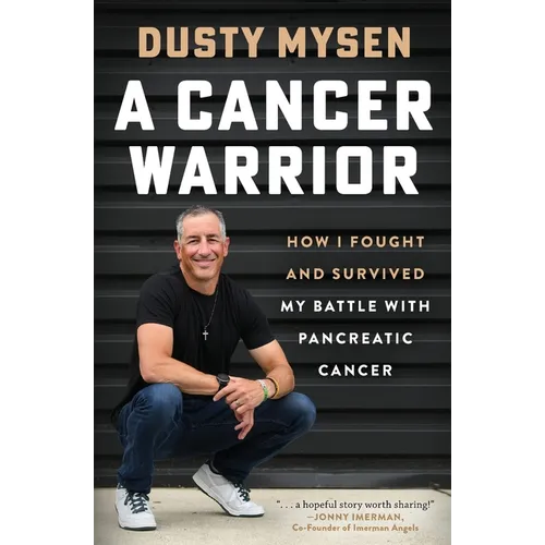 A Cancer Warrior: How I Fought and Survived My Battle With Pancreatic Cancer