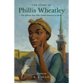 The Story of Phillis Wheatley: The African Poet Who Called America to Christ