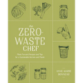 The Zero-Waste Chef: Plant-Forward Recipes and Tips for a Sustainable Kitchen and Planet: A Cookbook