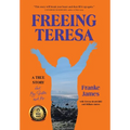 Freeing Teresa: A True Story about My Sister and Me