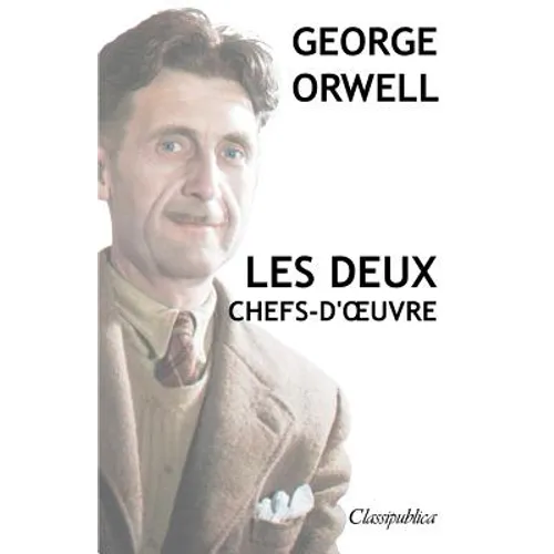 George Orwell - Les deux chefs-d'oeuvre: La ferme des animaux - 1984