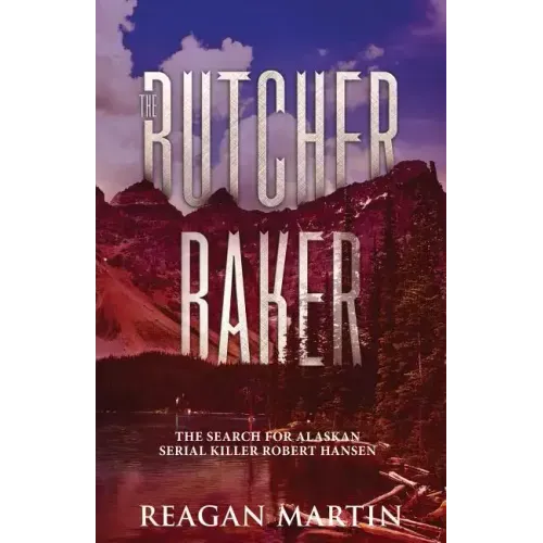 The Butcher Baker: The Search for Alaskan Serial Killer Robert Hansen