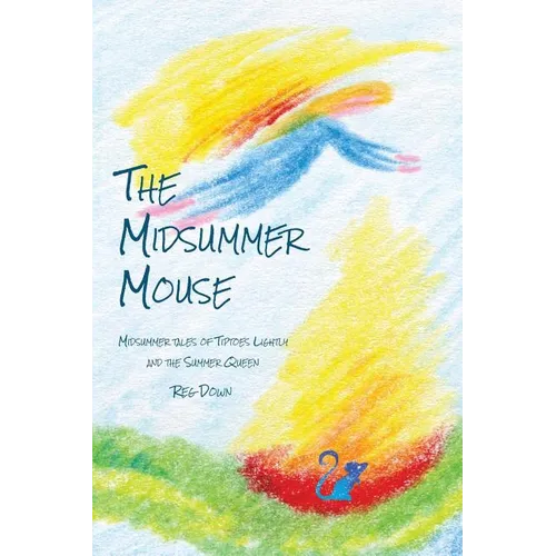 The Midsummer Mouse: Midsummer Tales of Tiptoes Lightly and the Summer Queen
