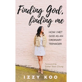 Finding God, Finding Me: How I met God as an ordinary teenager
