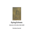 Dying Echoes: Memoirs of the War 1914-1920
