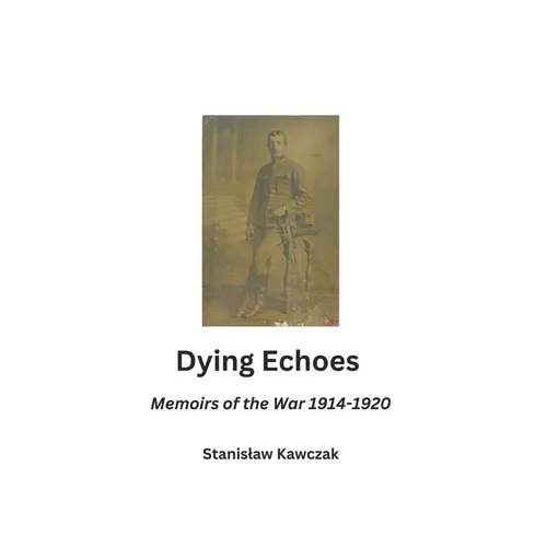 Dying Echoes: Memoirs of the War 1914-1920