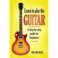 Learn to Play the Guitar: A step-by-step guide for beginners