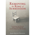 Removing the Ring of Submission: Exposing the Truth about Osteopathy and its Medical Mysticism