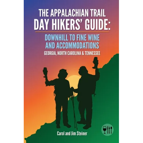 The Appalachian Trail Day Hikers' Guide: Downhill to Fine Wine and Accommodations: Georgia, North Carolina and Tennessee