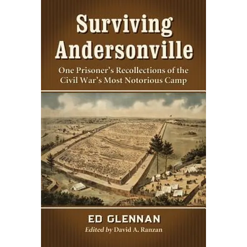 Surviving Andersonville: One Prisoner's Recollections of the Civil War's Most Notorious Camp