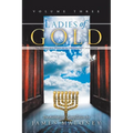 Ladies of Gold, Volume Three: The Remarkable Ministry of the Golden Candlestick