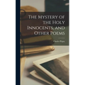 The Mystery of the Holy Innocents, and Other Poems