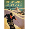 Two Planks and a Passion: The Dramatic History of Skiing