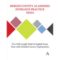 Bergen County Academies Entrance Practice Tests: Five Full-Length Math and English Essay Tests with Detailed Answer Explanations