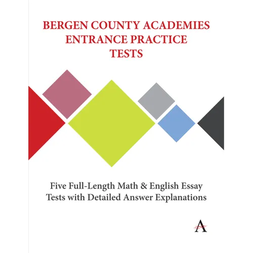 Bergen County Academies Entrance Practice Tests: Five Full-Length Math and English Essay Tests with Detailed Answer Explanations