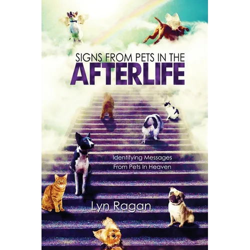 Signs From Pets In The Afterlife: Identifying Messages From Pets In Heaven