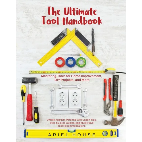 Mastering Tools for Home Improvement: Unlock Your DIY Potential with Expert Tips, Step-by-Step Guides, and Essential Tool Recommendations