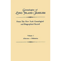 Genealogies of Long Island Families, from the New York Genealogical and Biographical Record. in Two Volumes. Volume I: Albertson-Polhemius. Indexed