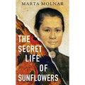 The Secret Life Of Sunflowers: A gripping, inspiring novel based on the true story of Johanna Bonger, Vincent van Gogh's sister-in-law