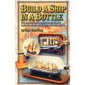 Build a Ship in a Bottle: The complete how to guide to mastering the ancient mariners art of ship in a bottle building.