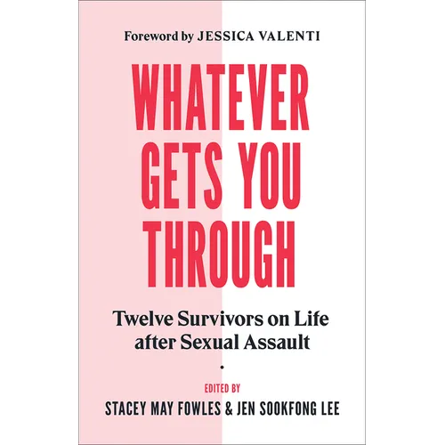 Whatever Gets You Through: Twelve Survivors on Life After Sexual Assault