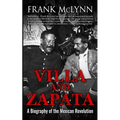 Villa and Zapata: A Biography of the Mexican Revolution