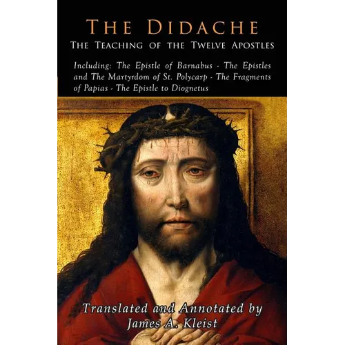 The Didache: The Teaching of the Twelve Apostles