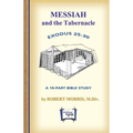 Messiah in the Tabernacle: Exodus 25 - 30, A 16-Part Bible Study