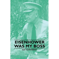 Eisenhower Was My Boss