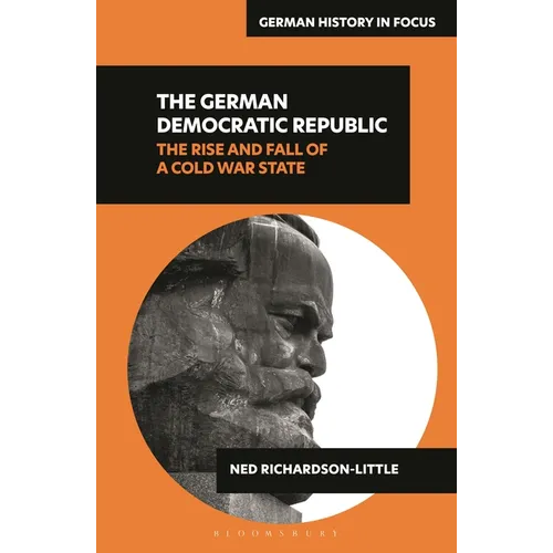 The German Democratic Republic: The Rise and Fall of a Cold War State