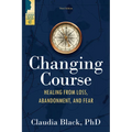 Changing Course: Healing from Loss, Abandonment, and Fear