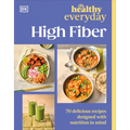 Healthy Everyday High Fiber: 70 Delicious Recipes Designed with Nutrition in Mind