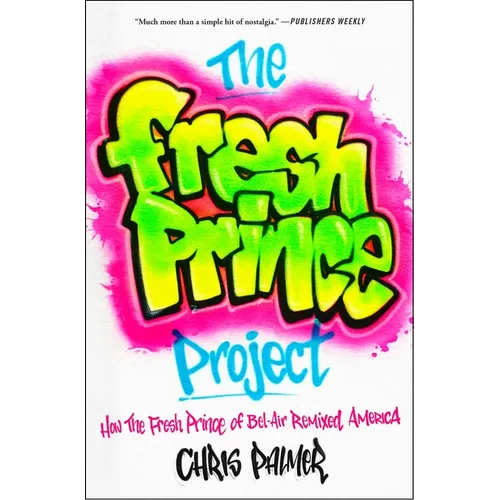 The Fresh Prince Project: How the Fresh Prince of Bel-Air Remixed America