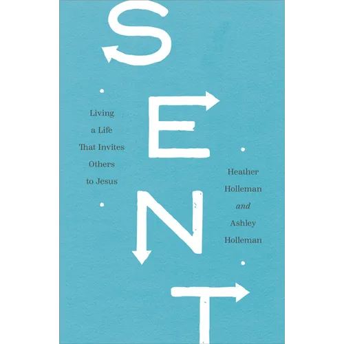 Sent: Living a Life That Invites Others to Jesus