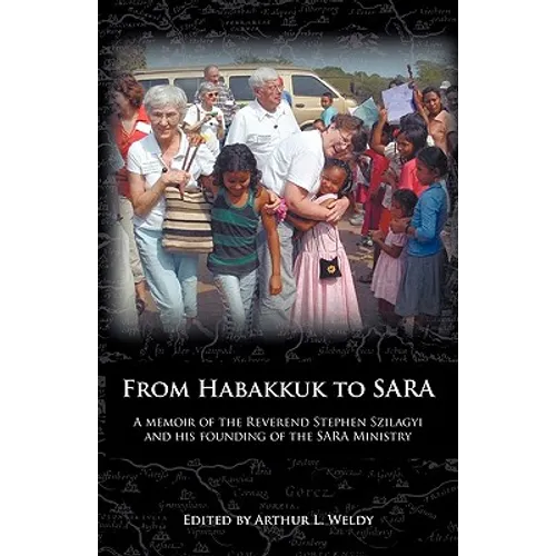 From Habakkuk to Sara: A Memoir of the Reverend Stephen Szilagyi and His Founding of the Sara Ministry