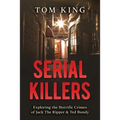 Serial Killers: Exploring the Horrific Crimes of Jack The Ripper & Ted Bundy