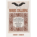 Words Colliding: The Debate Over Slavery and Black Exclusion in Nineteenth-Century America