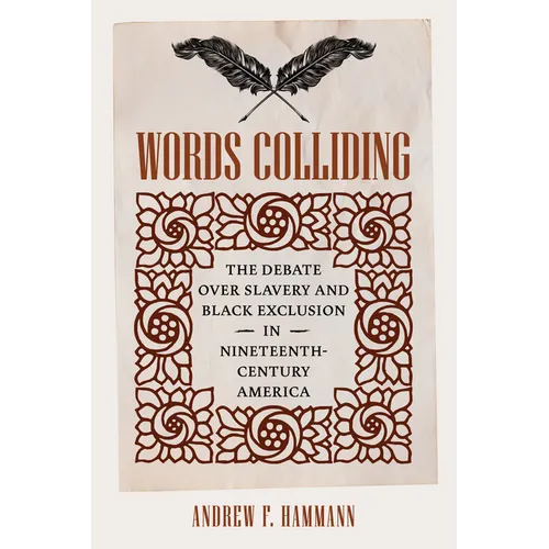 Words Colliding: The Debate Over Slavery and Black Exclusion in Nineteenth-Century America