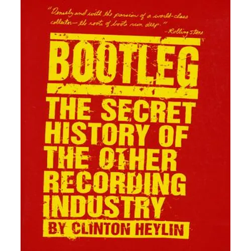 Bootleg: The Secret History of the Other Recording Industry